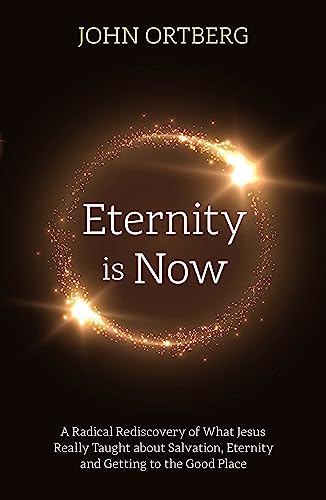 Eternity is Now: A Radical Rediscovery of What Jesus Really Taught about Salvation, Eternity and Getting to the Good Place von Hodder & Stoughton